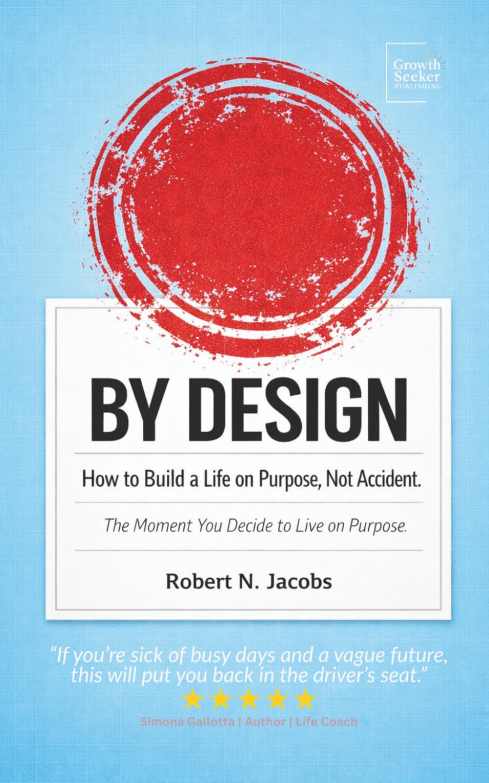 BY DESIGN: How to Build a Life on Purpose, Not Accident. The Moment You Decide to Live on Purpose.