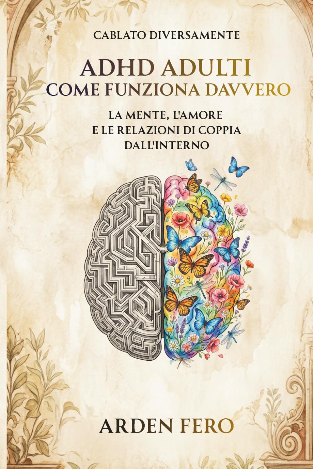 ADHD Adulti — Come Funziona Davvero: Cablato Diversamente — La mente, l'amore e le relazioni di coppia dall'interno