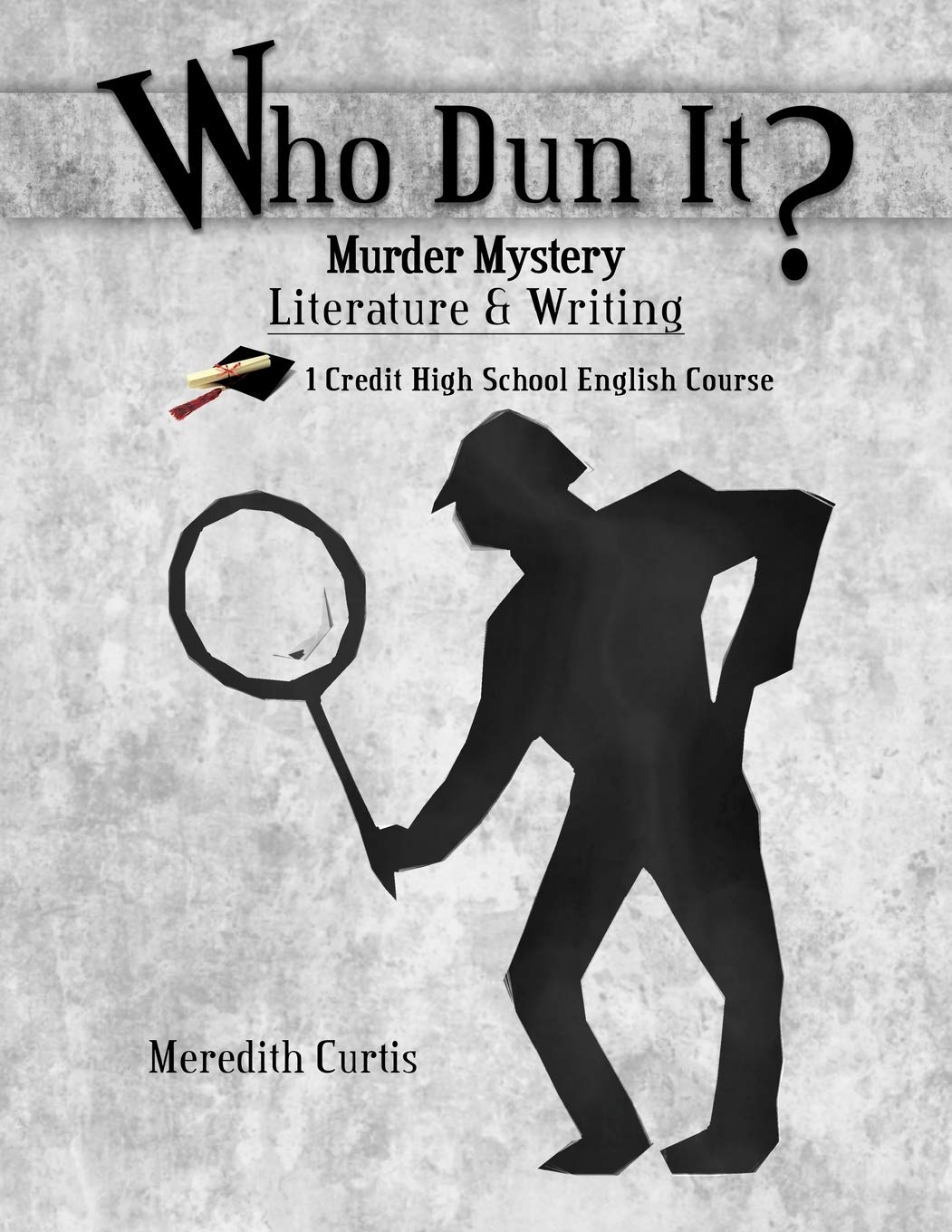 Who Dun It?: Murder Mystery Literature & Writing Course (Homeschooling High School to the Glory of God)
