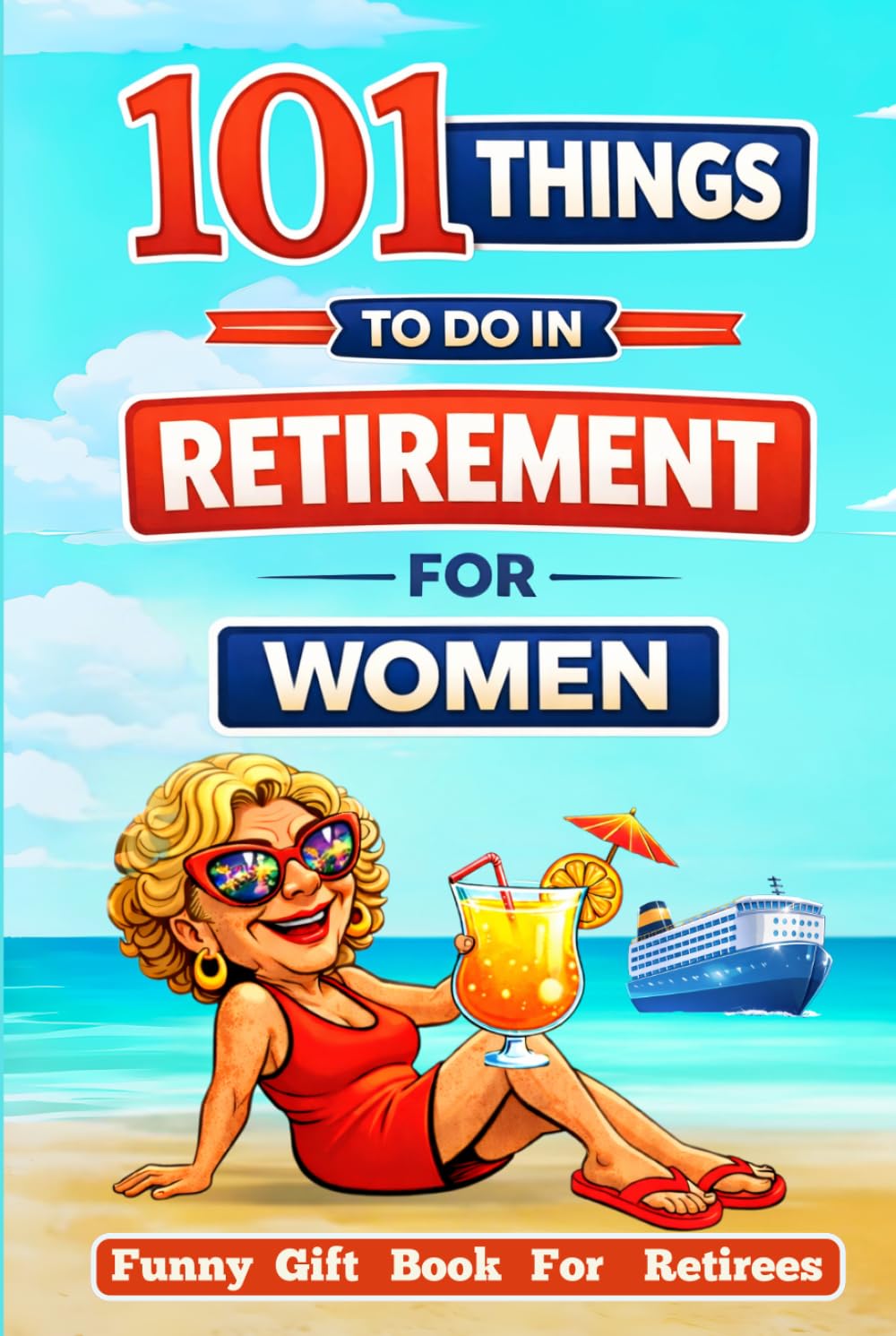 Retired & Thriving: 101 Things to Do in Retirement for Women: A Funny Gift Book for Retirees with Guilt-Free Fun, Meaningful Activities, New ... Chapter (A Joyful Gifts For Adults & Seniors)