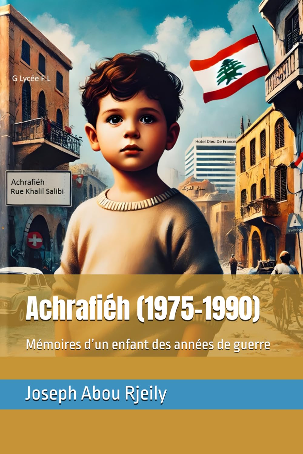 Achrafiéh (1975-1990): Mémoires d’un enfant des années de guerre