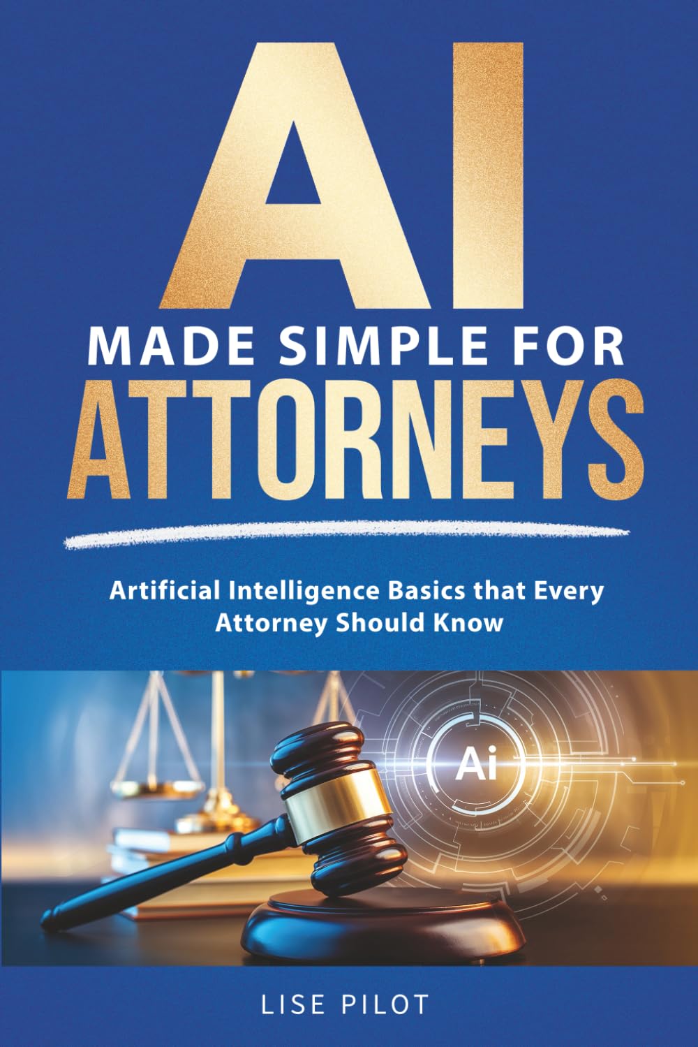 AI Made Simple For Attorneys: Artificial Intelligence Basics that Every Attorney Should Know