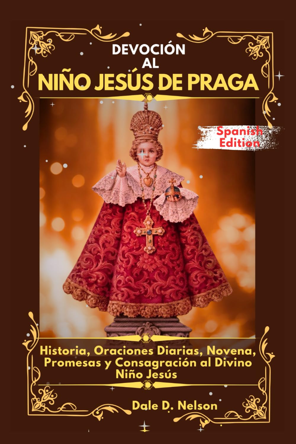 DEVOCIÓN AL NIÑO JESÚS DE PRAGA: Historia, Oraciones Diarias, Novena, Promesas y Consagración al Divino Niño Jesús
