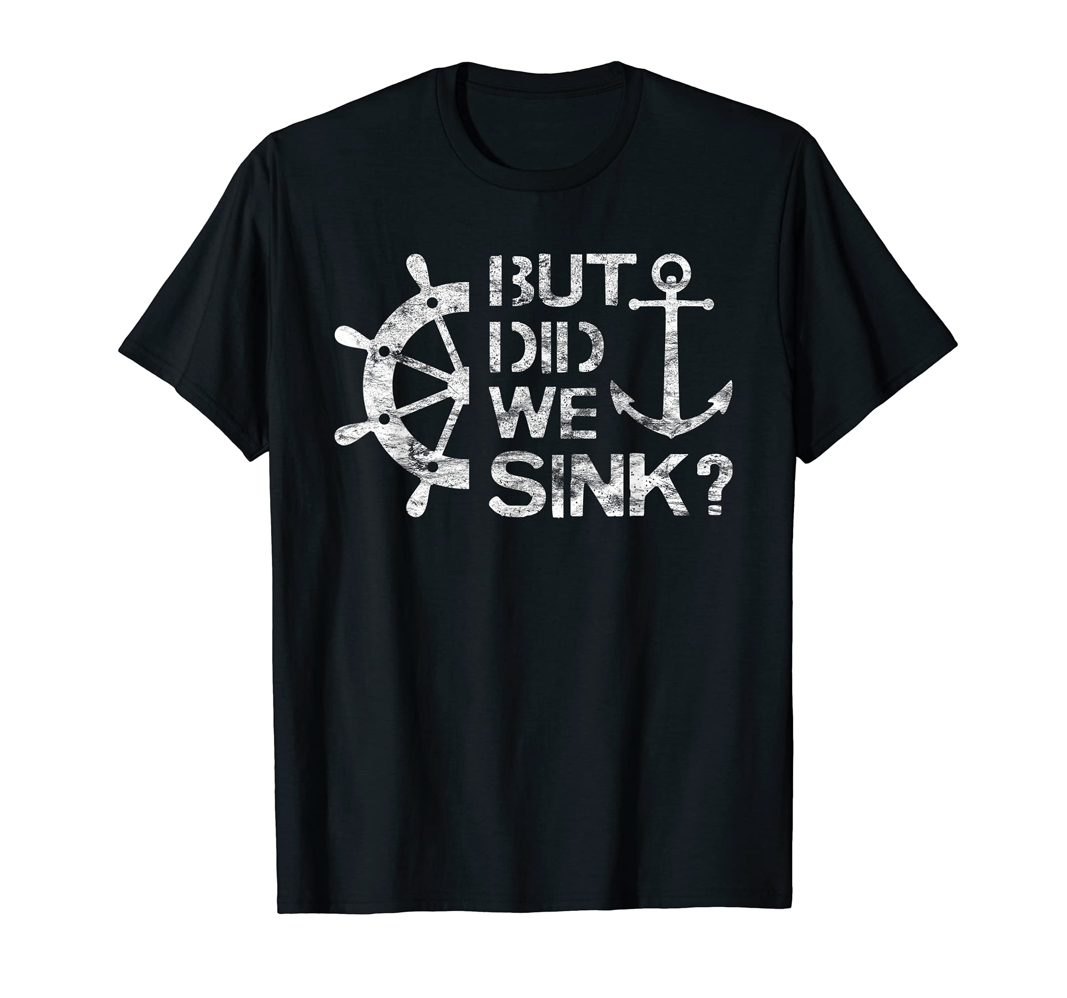 But Did We Sink - Sailboat Sail Boating Captain Sailing T-ShirtOEKO-TEX STANDARD 100