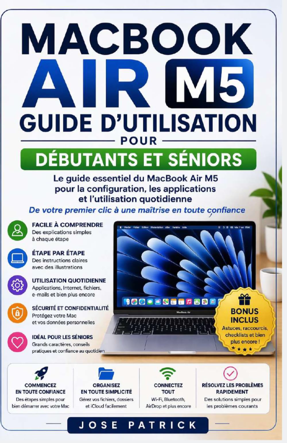 Guide d’utilisation du MacBook Air M5 pour Débutants et Seniors: Le manuel essentiel pour la configuration, les applications et l'utilisation quotidienne du premier clic à la maîtrise confiante