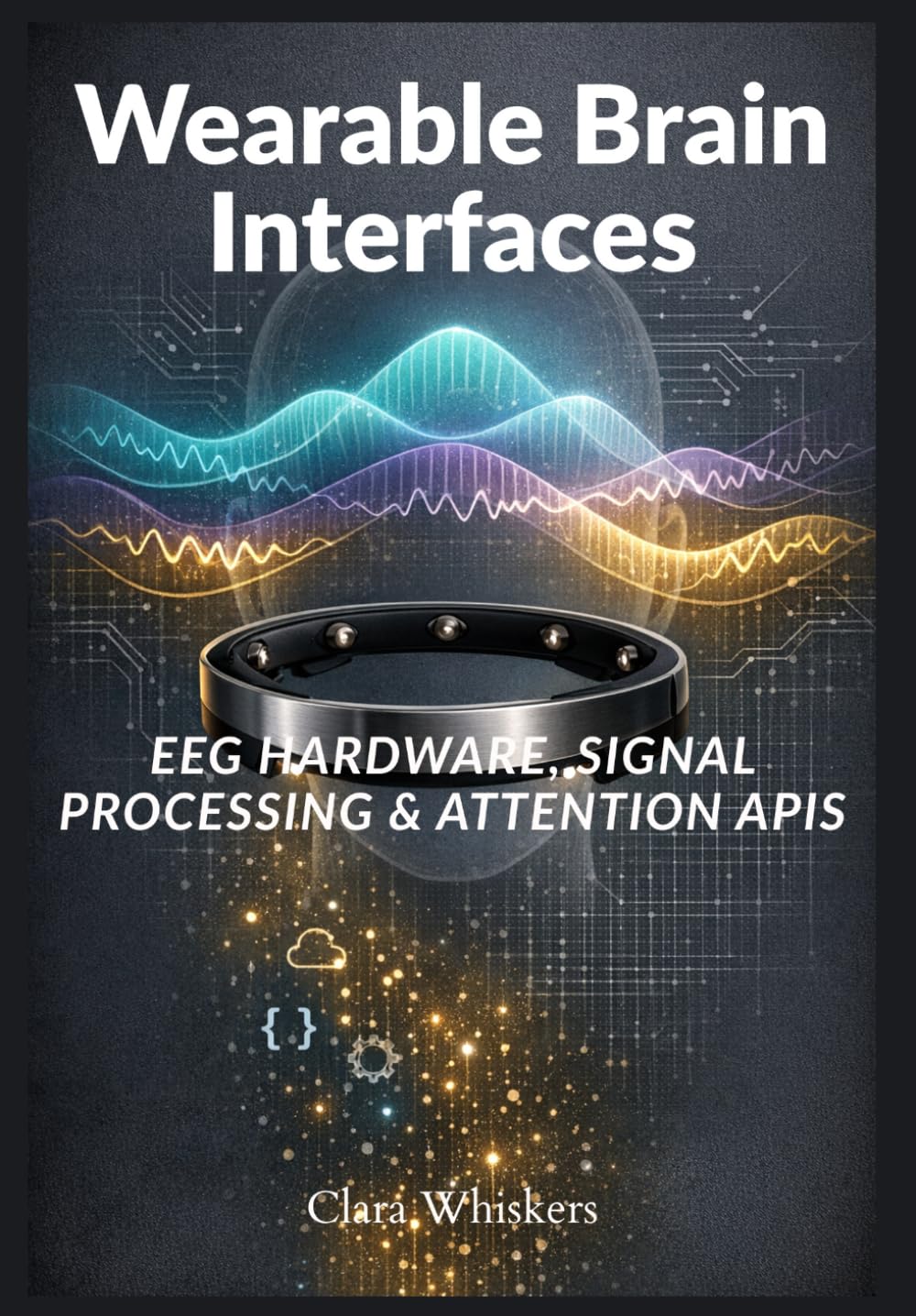 Wearable Brain Interfaces: EEG Hardware, Signal Processing & Attention APIs