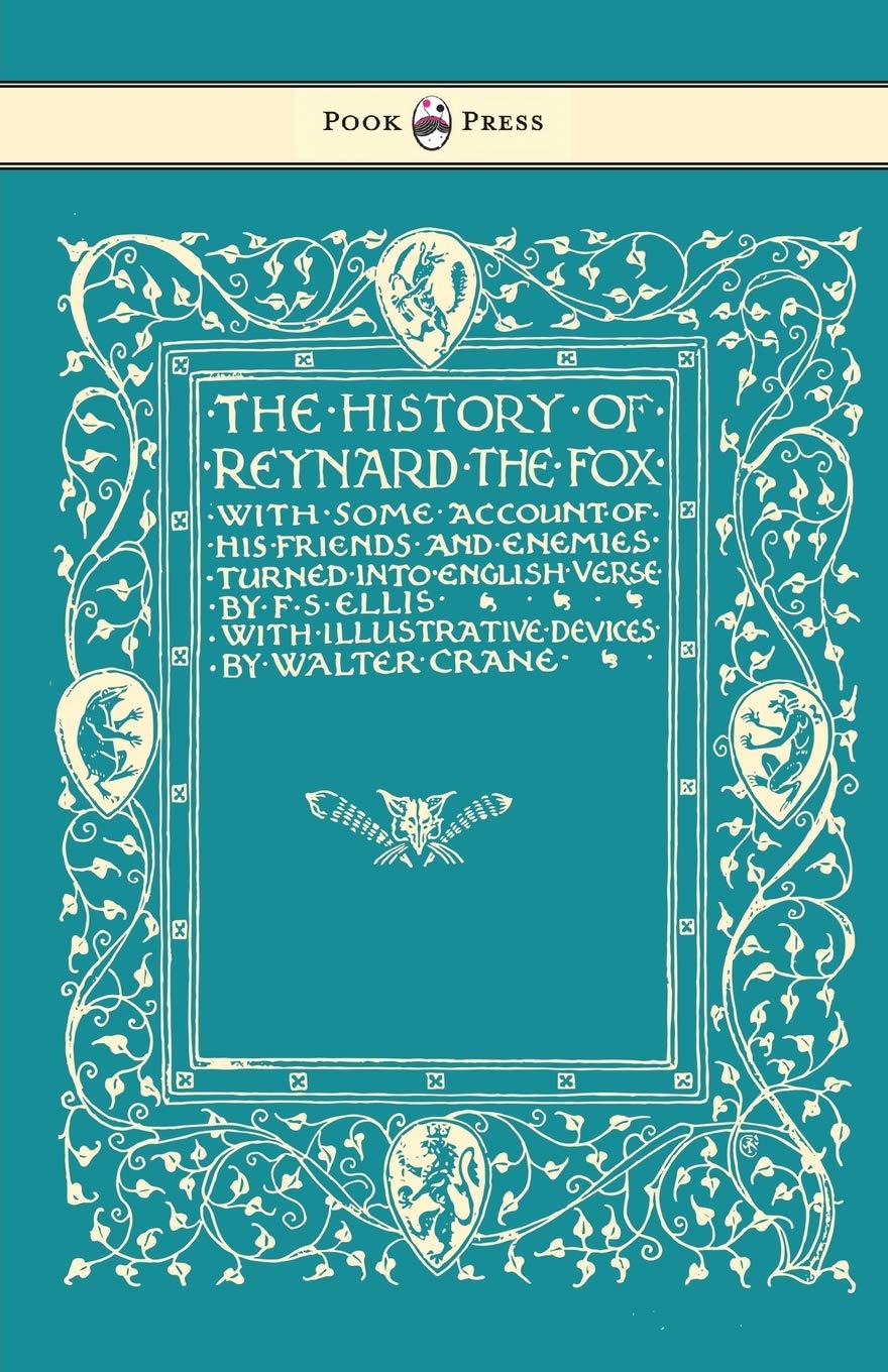 The History of Reynard the Fox with Some Account of His Friends and Enemies Turned into English Verse - Illustrated by Walter Crane
