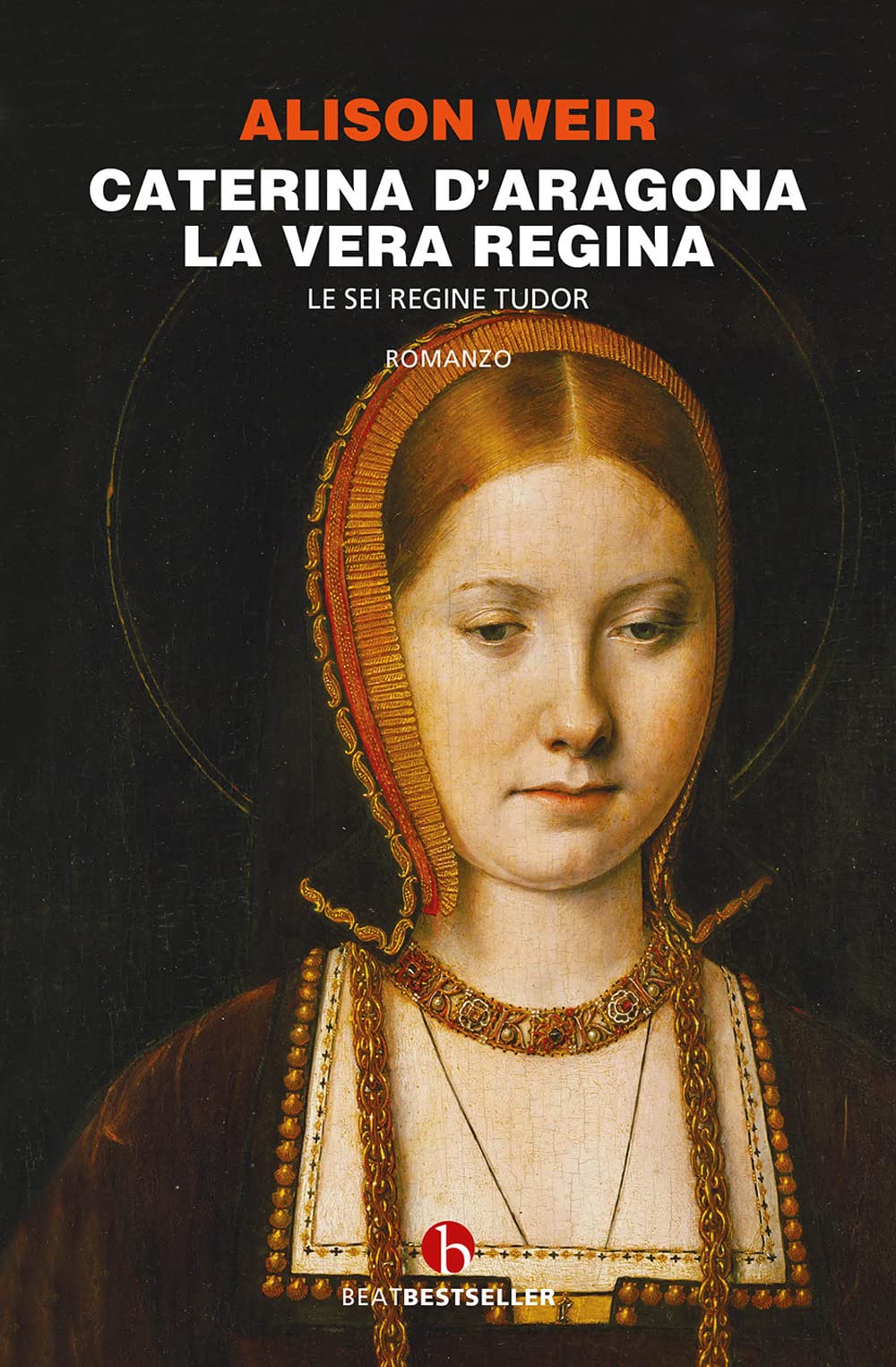 Caterina D'aragona. La Vera Regina. Le Sei Regine Tudor - 4