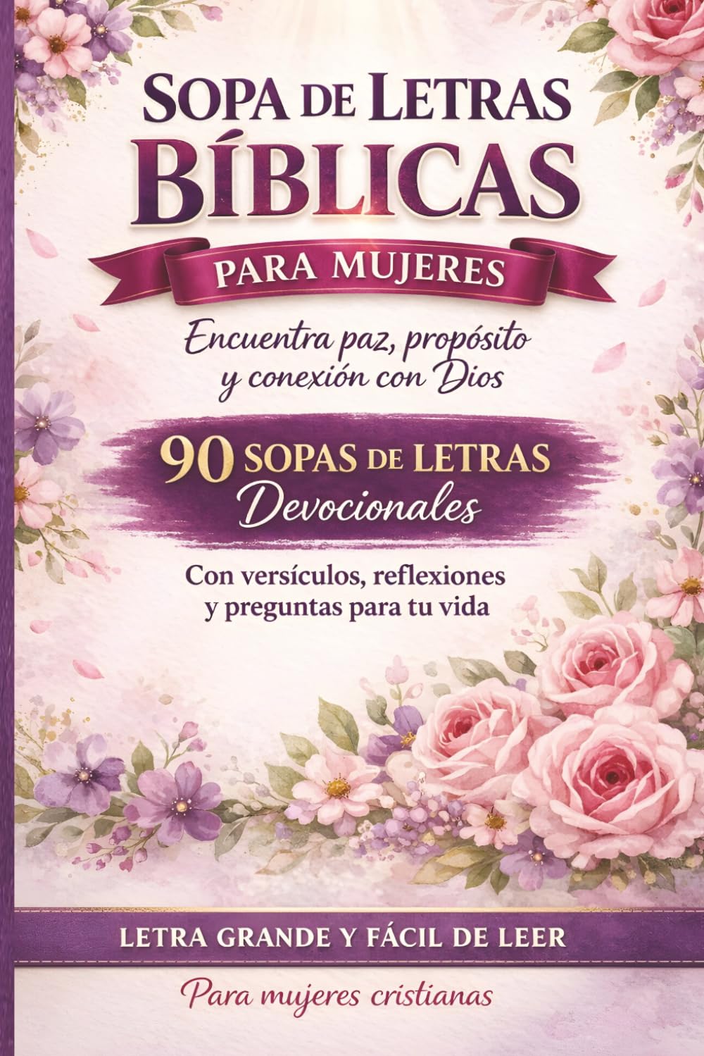 Sopa de Letras Bíblicas para Mujeres: 90 Sopas Devocionales con Versículos, Reflexiones y Preguntas | Letra Grande | Libro Cristiano de Actividades para Adultas (Palabras de la Biblia)