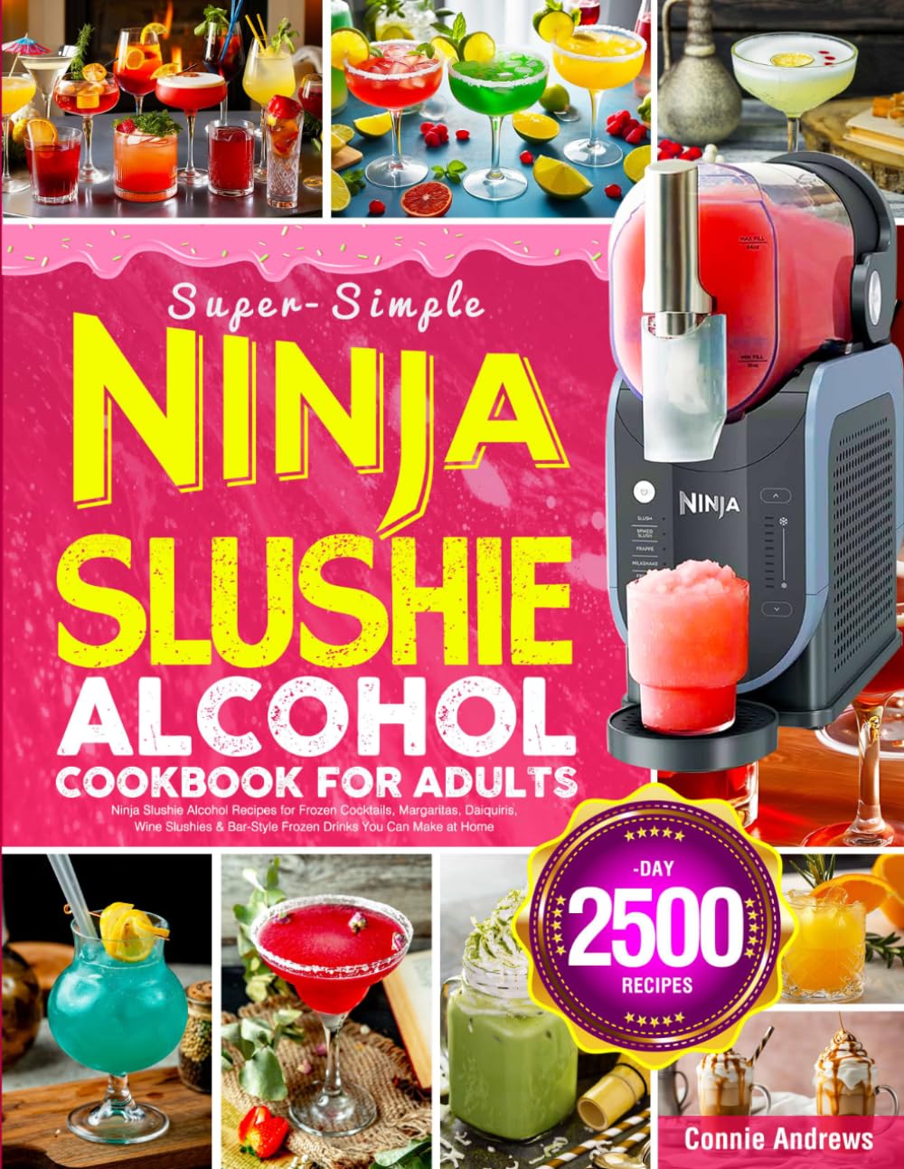 Super-Simple Ninja Slushie Alcohol Cookbook for Adults: Ninja Slushie Alcohol Recipes for Frozen Cocktails, Margaritas, Daiquiris, Wine Slushies & Bar-Style Frozen Drinks You Can Make at Home