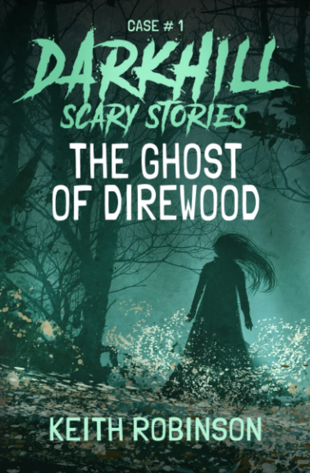 The Ghost of Direwood: 1 (Darkhill Scary Stories)