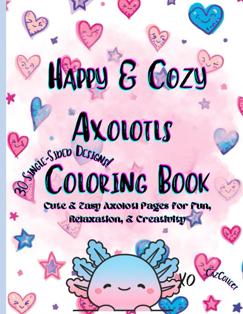 Happy & Cozy Axolotls Coloring Book: Cute and Relaxing Pages for Kids and Adults