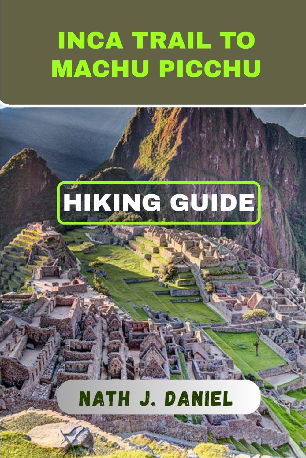 INCA TRAIL TO MACHU PICCHU HIKING GUIDE: 2 (Footsteps Through Nature)