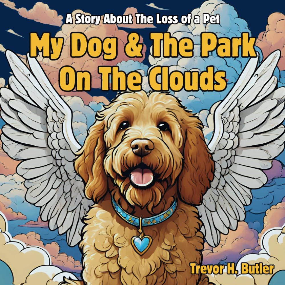 My Dog & The Park On The Clouds: A Children's Story Book About Pet Loss