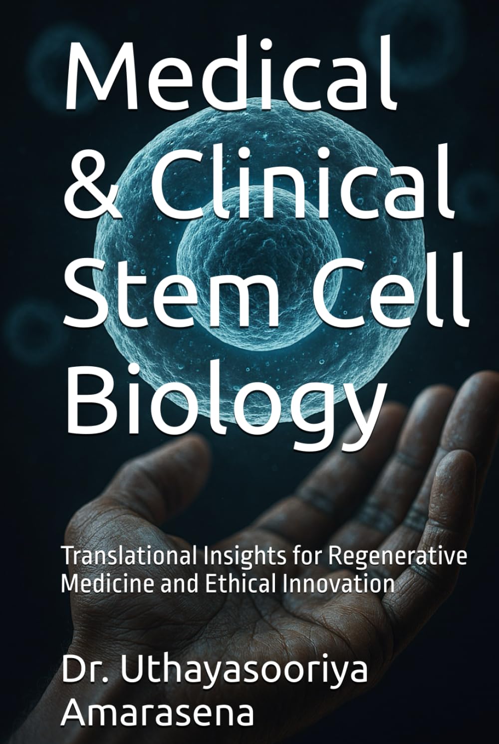 Medical & Clinical Stem Cell Biology: Translational Insights for Regenerative Medicine and Ethical Innovation