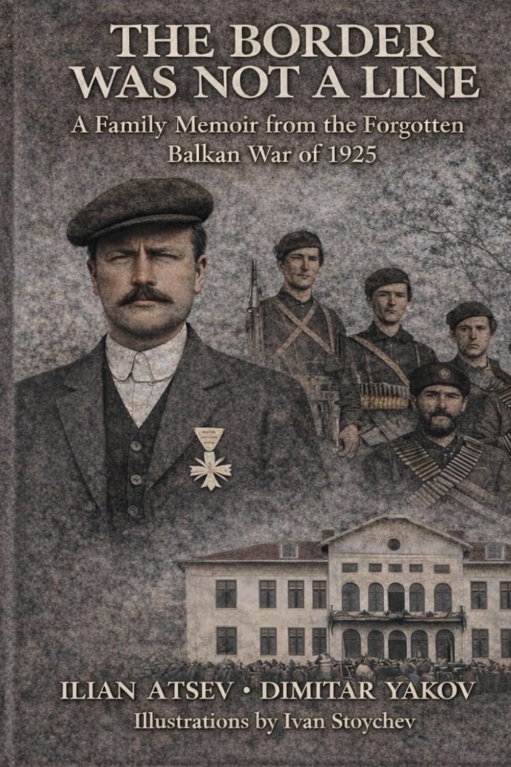 The Border Was Not a Line: A Family Memoir from the Forgotten Balkan War of 1925