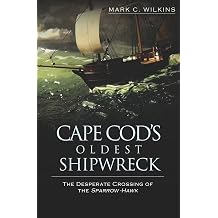 Cape Cods Oldest Shipwreck The Desperate Crossing of the Sparrow-Hawk