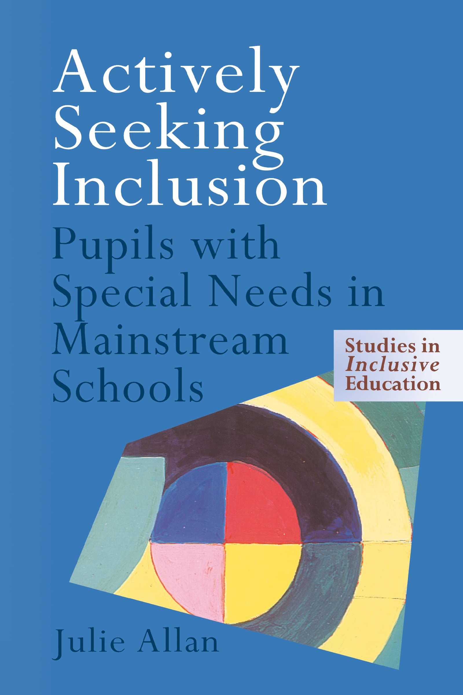 Actively Seeking Inclusion: Pupils with Special Needs in Mainstream Schools