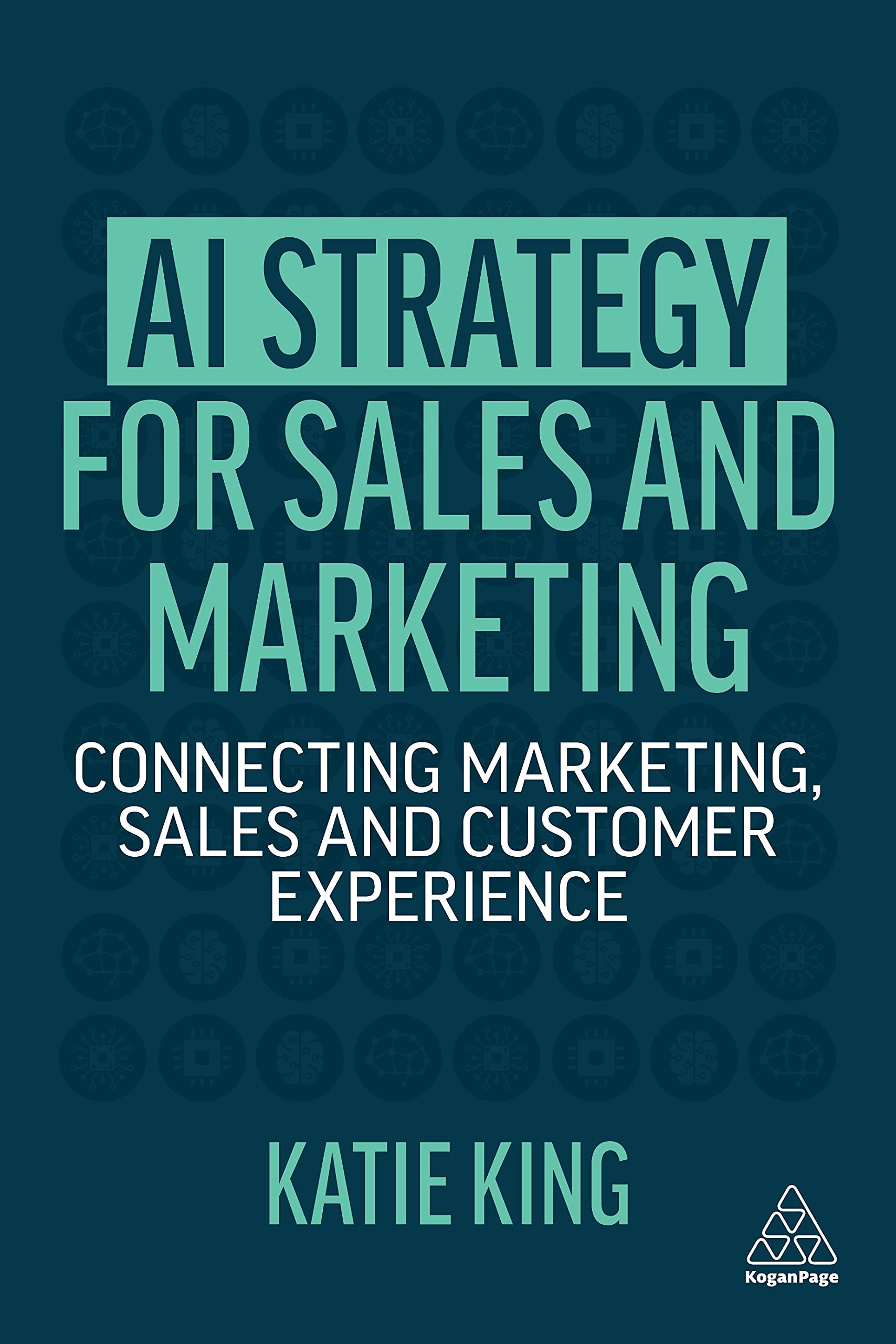 AI Strategy for Sales and Marketing: Connecting Marketing,... - King, Katie