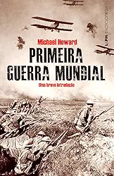 Primeira Guerra Mundial: Uma Breve Introdução