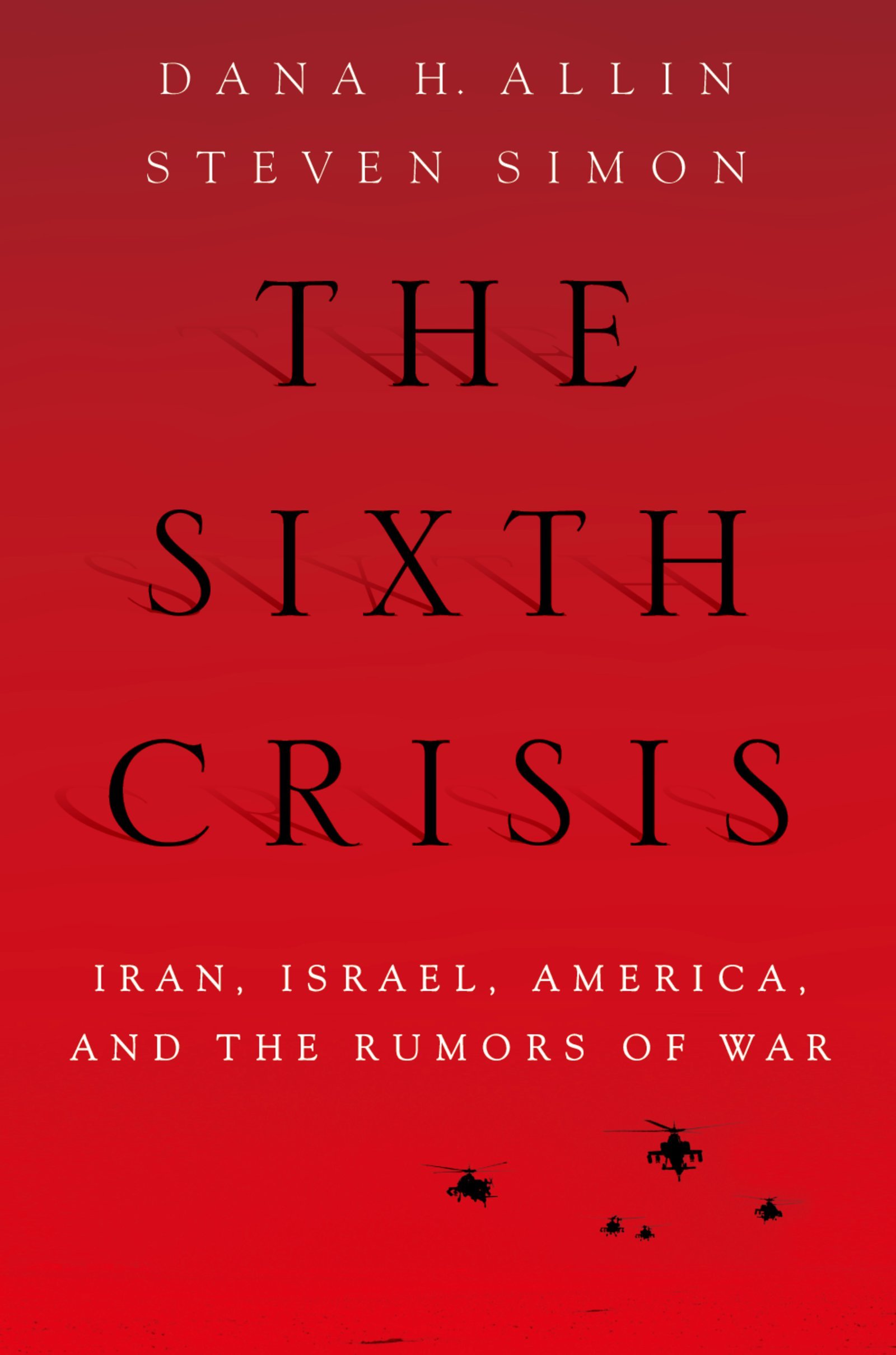 The Sixth Crisis: Iran, Israel, America, and the Rumors of War (International Institute for Strategic Studies)