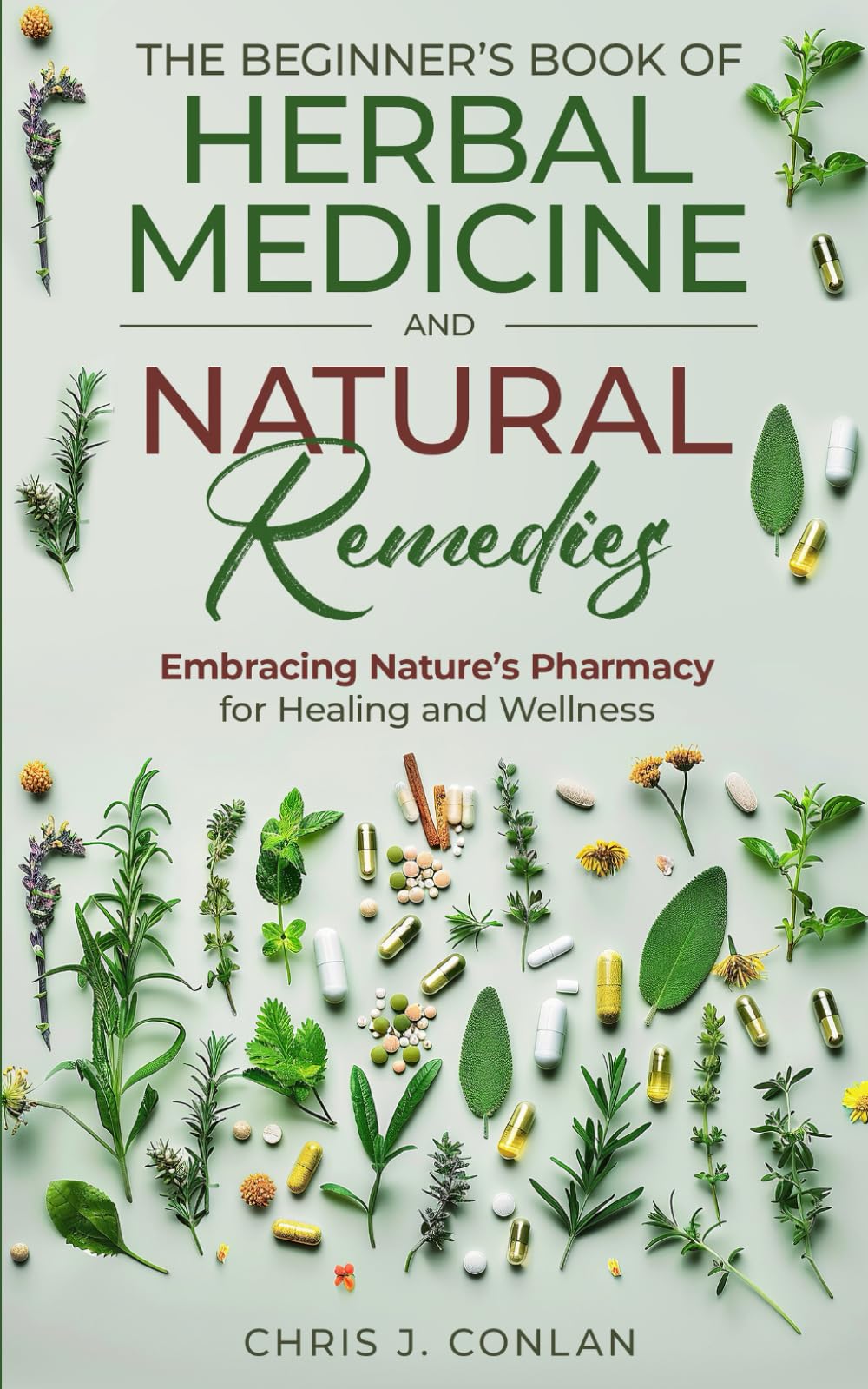 The Beginner’s Book of Herbal Medicine and Natural Remedies: Embracing Nature’s Pharmacy for Healing and Wellness