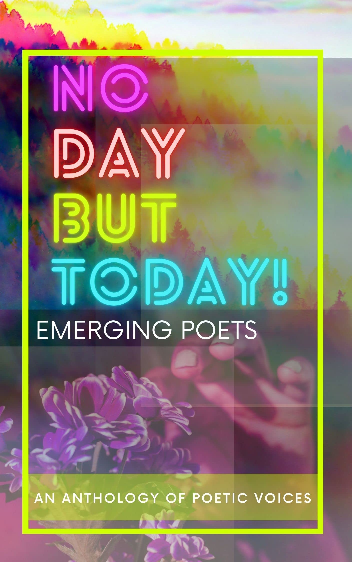 No Day But Today!: An Anthology of Poetic Voices