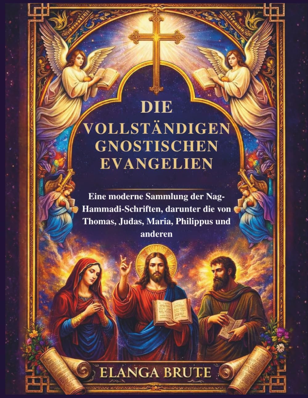Die vollständigen gnostischen Evangelien: Eine moderne Sammlung der Nag-Hammadi-Schriften, darunter die von Thomas, Judas, Maria, Philippus und anderen
