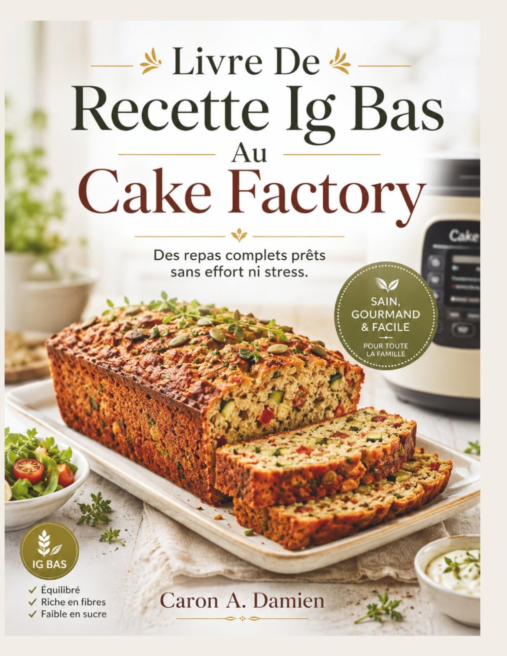 Livre De Recette Ig Bas Au Cake Factory: Des repas complets prêts sans effort ni stress.