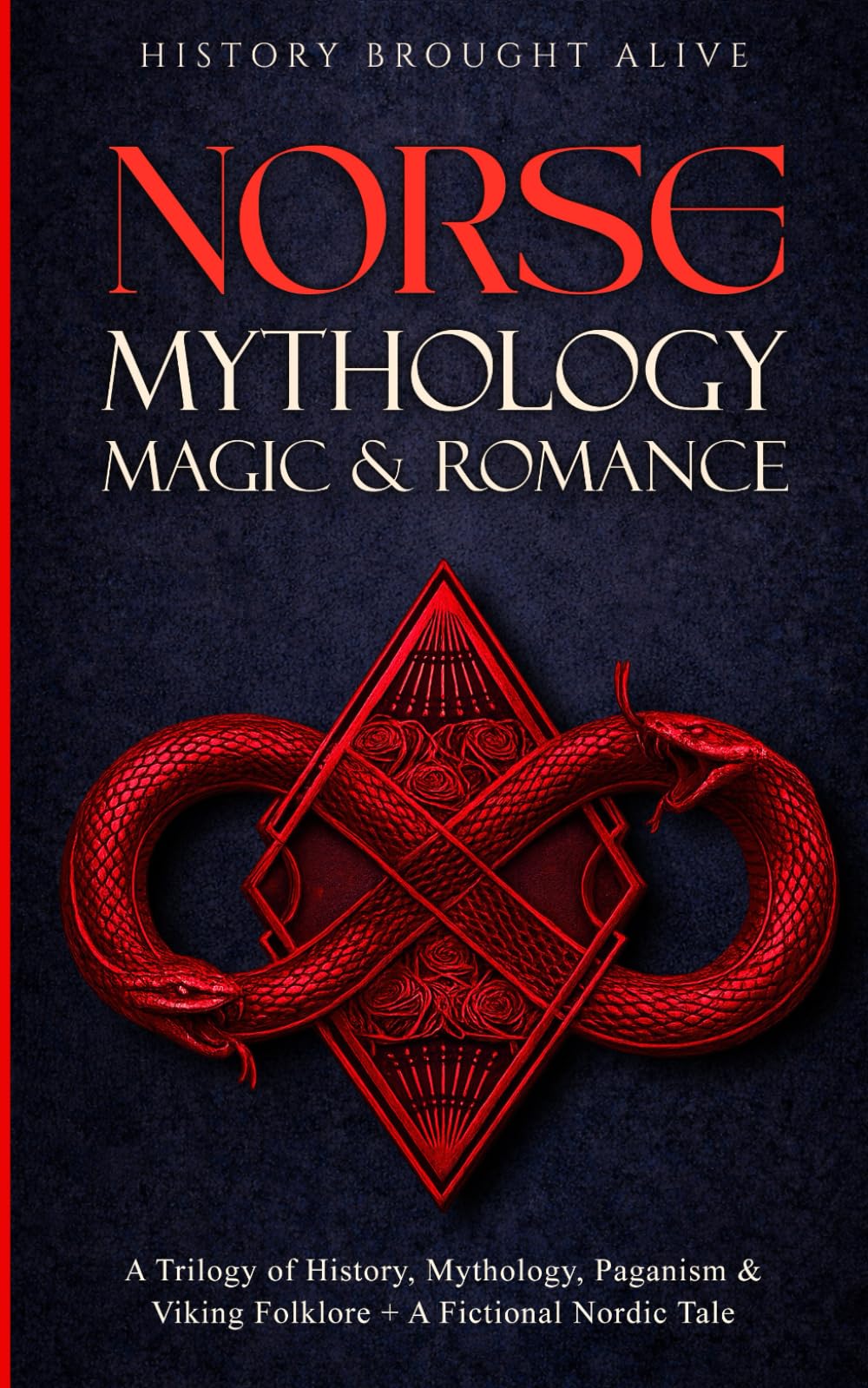 Norse Mythology, Magic & Romance: A Trilogy of History, Mythology, Paganism & Viking Folklore + A Fictional Nordic Tale: 3 books (3 books in 1)