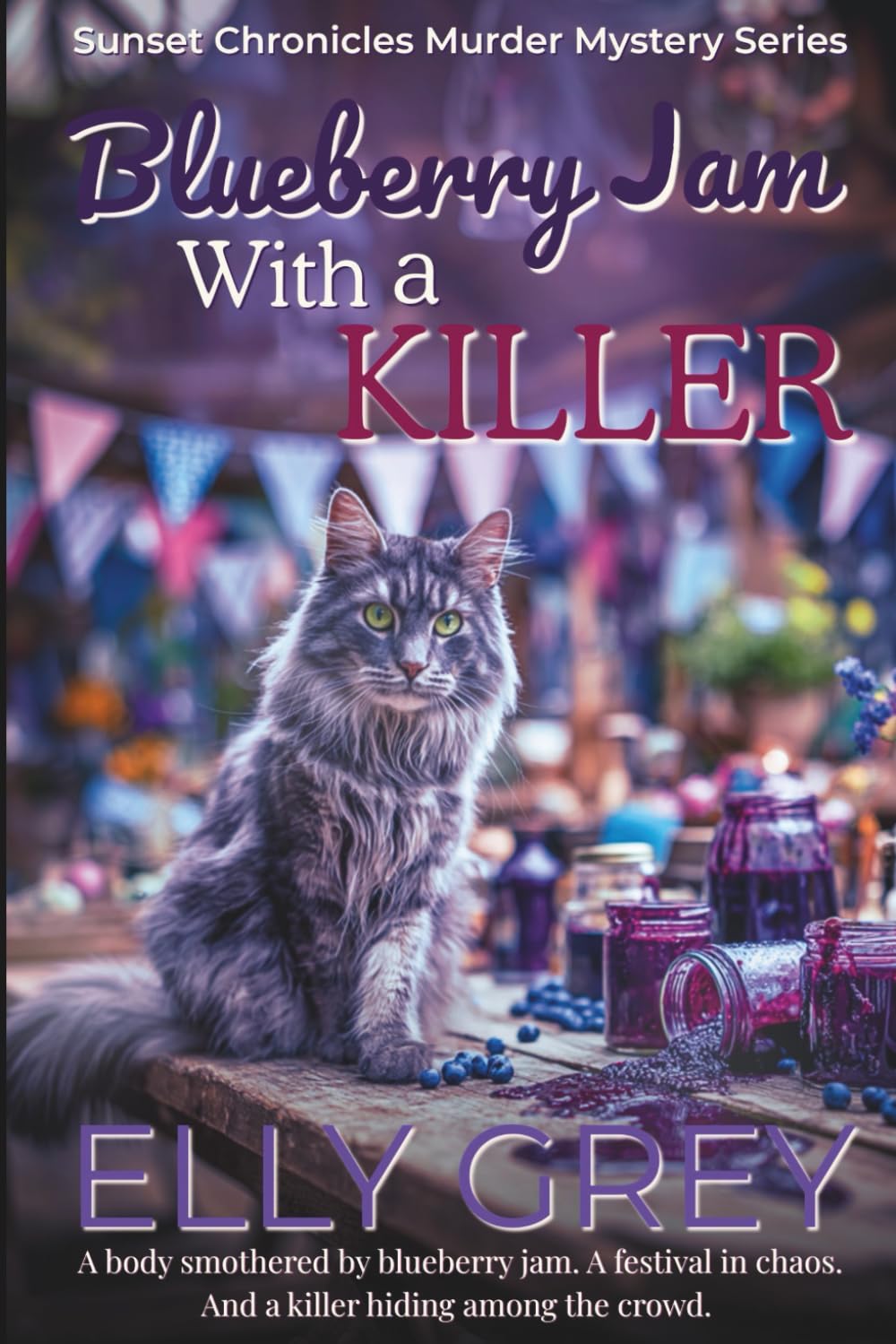 Blueberry Jam With A Killer: A body smothered by blueberry jam. A festival in chaos. And a killer hiding among the crowd. (The Sunset Chronicles Murder Mystery Series)