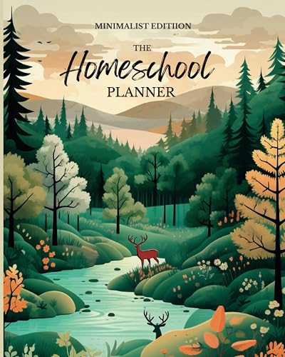 The Homeschool Planner Minimalist Lesson Planning, To Do List, Goals, Meal Planning, Homeschooling, Distance Learning &amp; Family Organizer (Nature Cover)