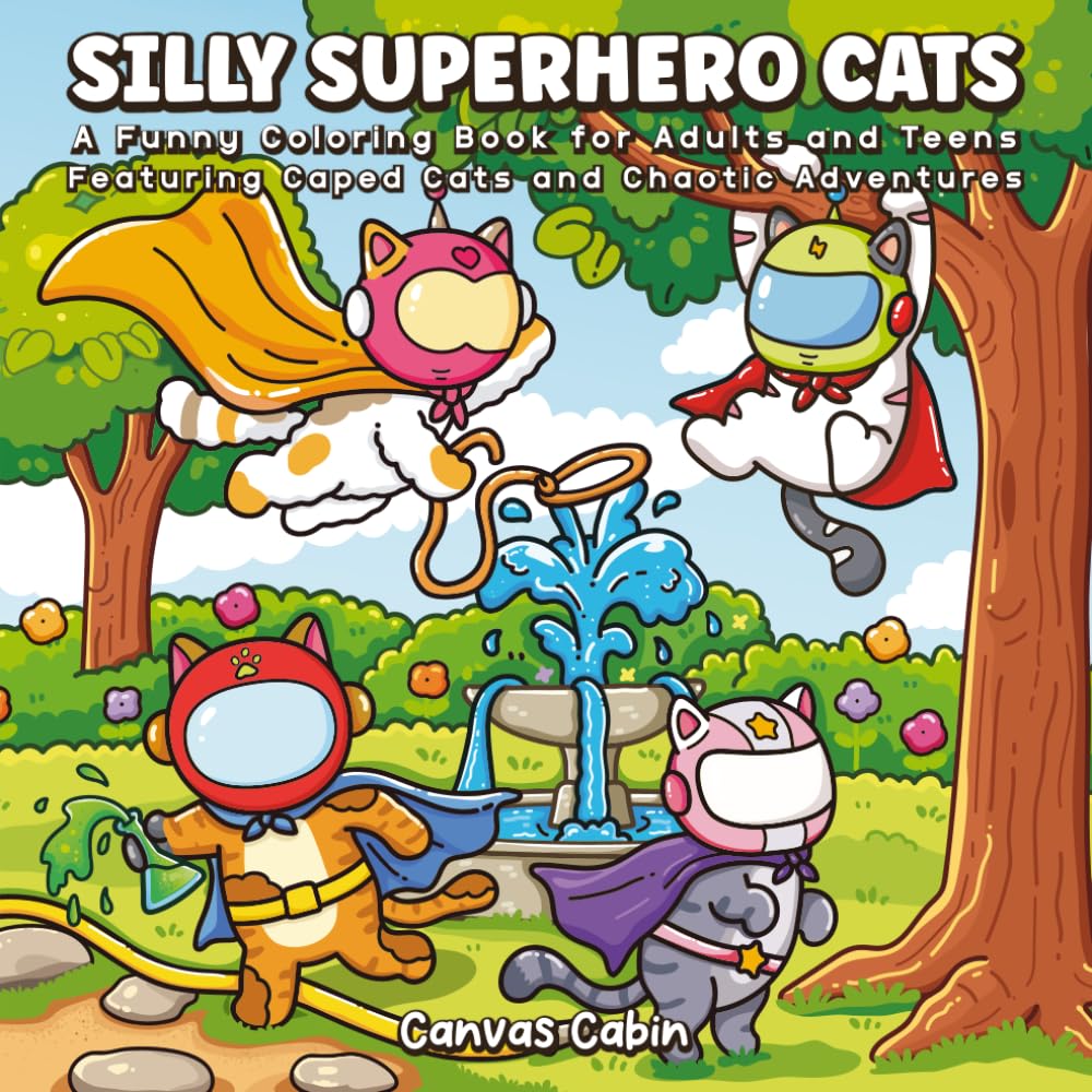 Silly Superhero Cats: A Funny Coloring Book for Adults and Teens Featuring Caped Cats and Chaotic Adventures