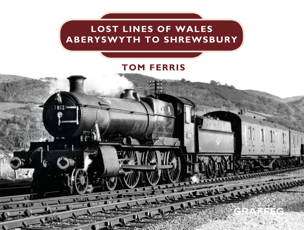 Lost Lines of Wales: Shrewsbury to Aberystwyth by Tom Ferris HARDBACK