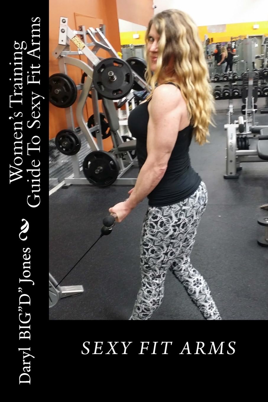 Women's Training Guide To Sexy Fit Arms: Sexy Fit Arms: Volume 1 (Sexy and Fit)
