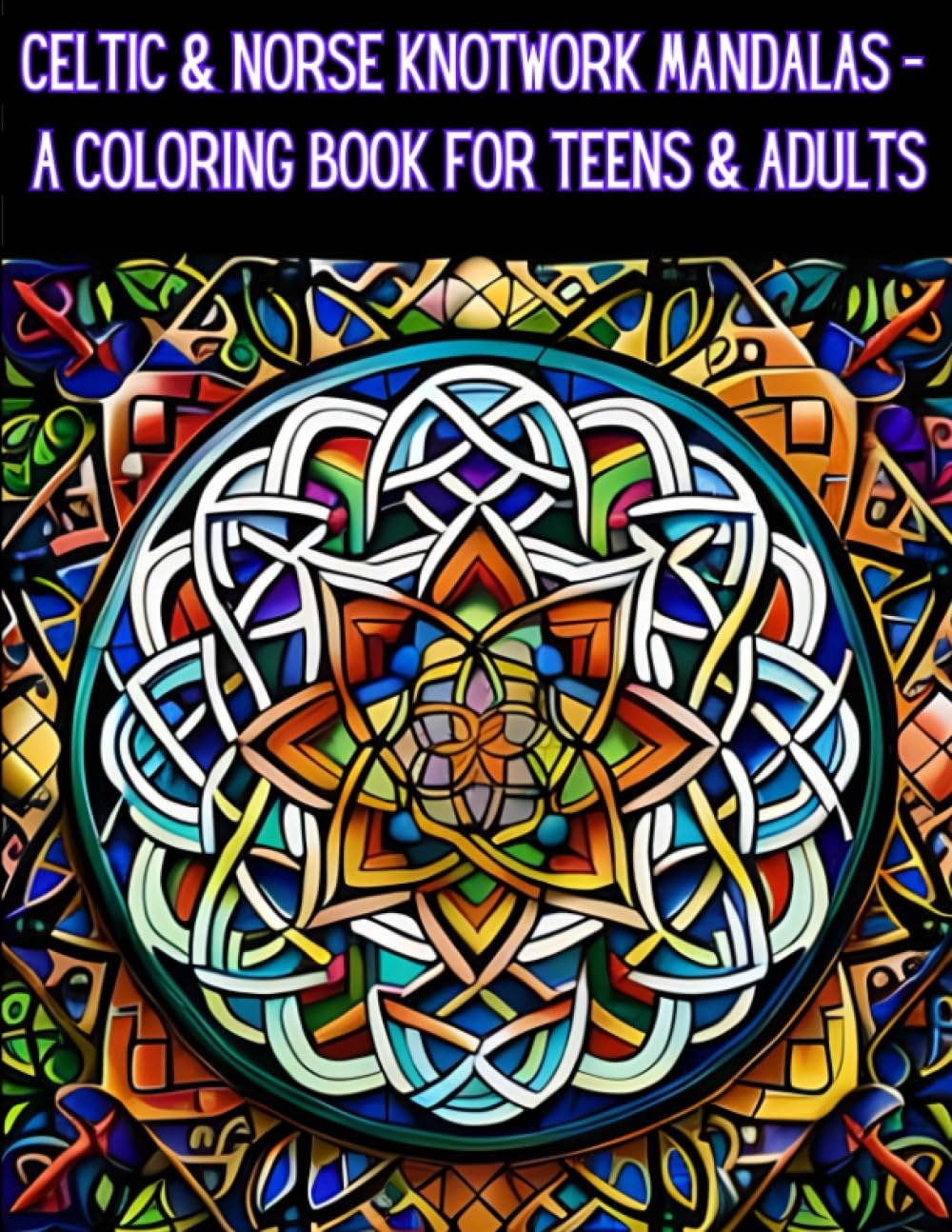 Celtic & Norse Knotwork Mandalas: A Coloring Book for Teens & Adults