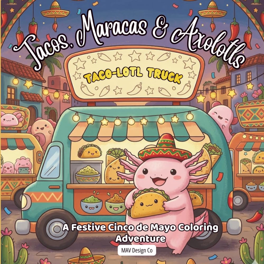 Tacos, Maracas & Axolotls A Festive Cinco de Mayo Coloring Adventure: Bold & Easy 8.5x8.5 Coloring Pages Featuring Tacos, Maracas, Sombreros, Mariachi Music, and Fiesta Celebrations