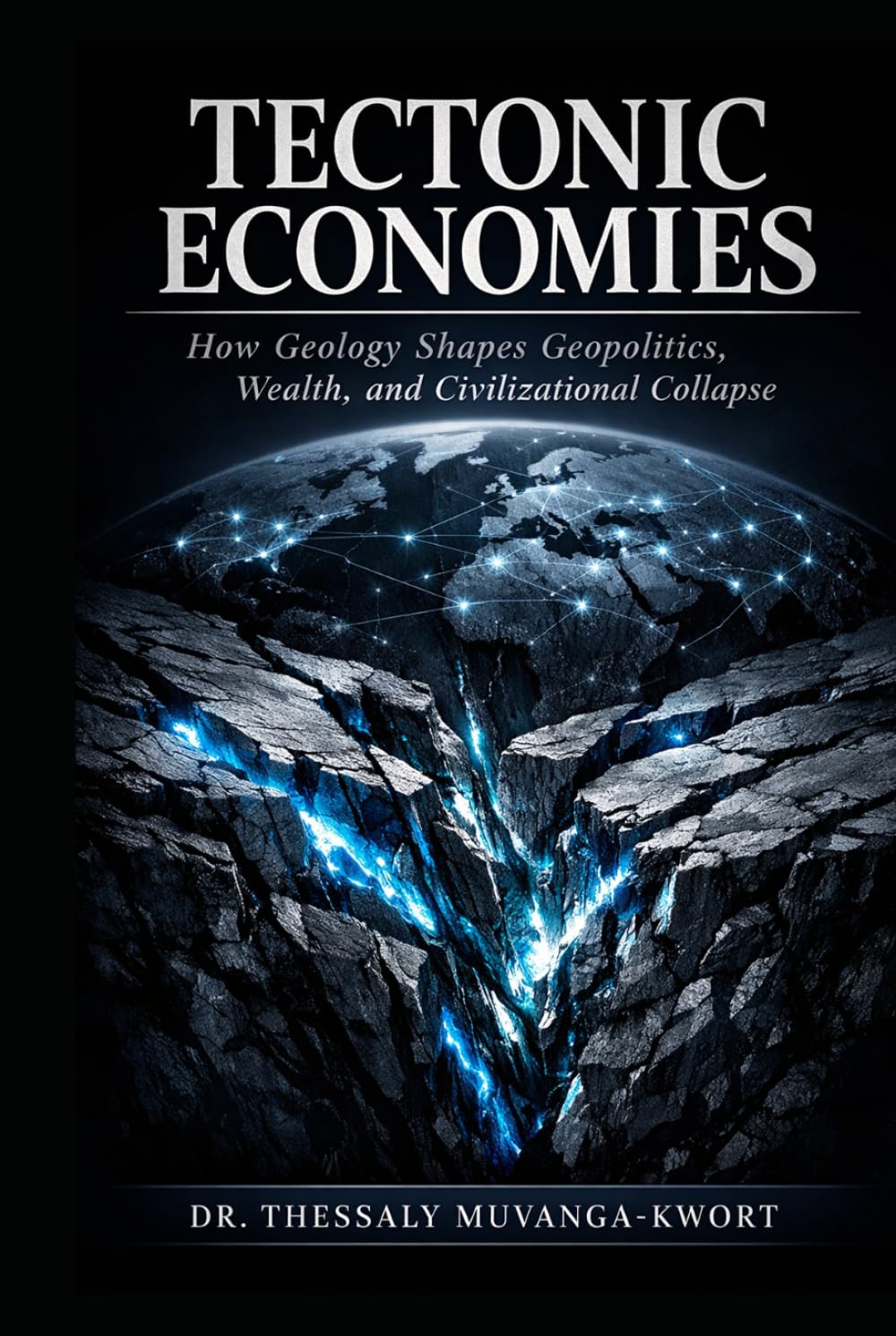 TECTONIC ECONOMIES: How Geology Shapes Geopolitics, Wealth, and Civilizational Collapse