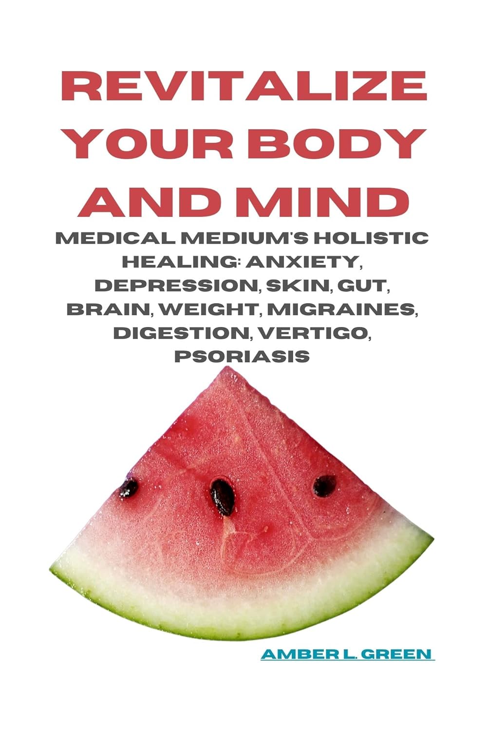 REVITALIZE YOUR BODY AND MIND Medical Medium's Holistic Healing