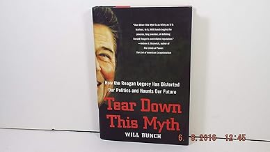 Tear Down This Myth: How the Reagan Legacy Has Distorted Our Politics and Haunts Our Future