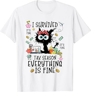 I Survived It’s Fine I’m Fine Tax Season Everything Is T-Shirt