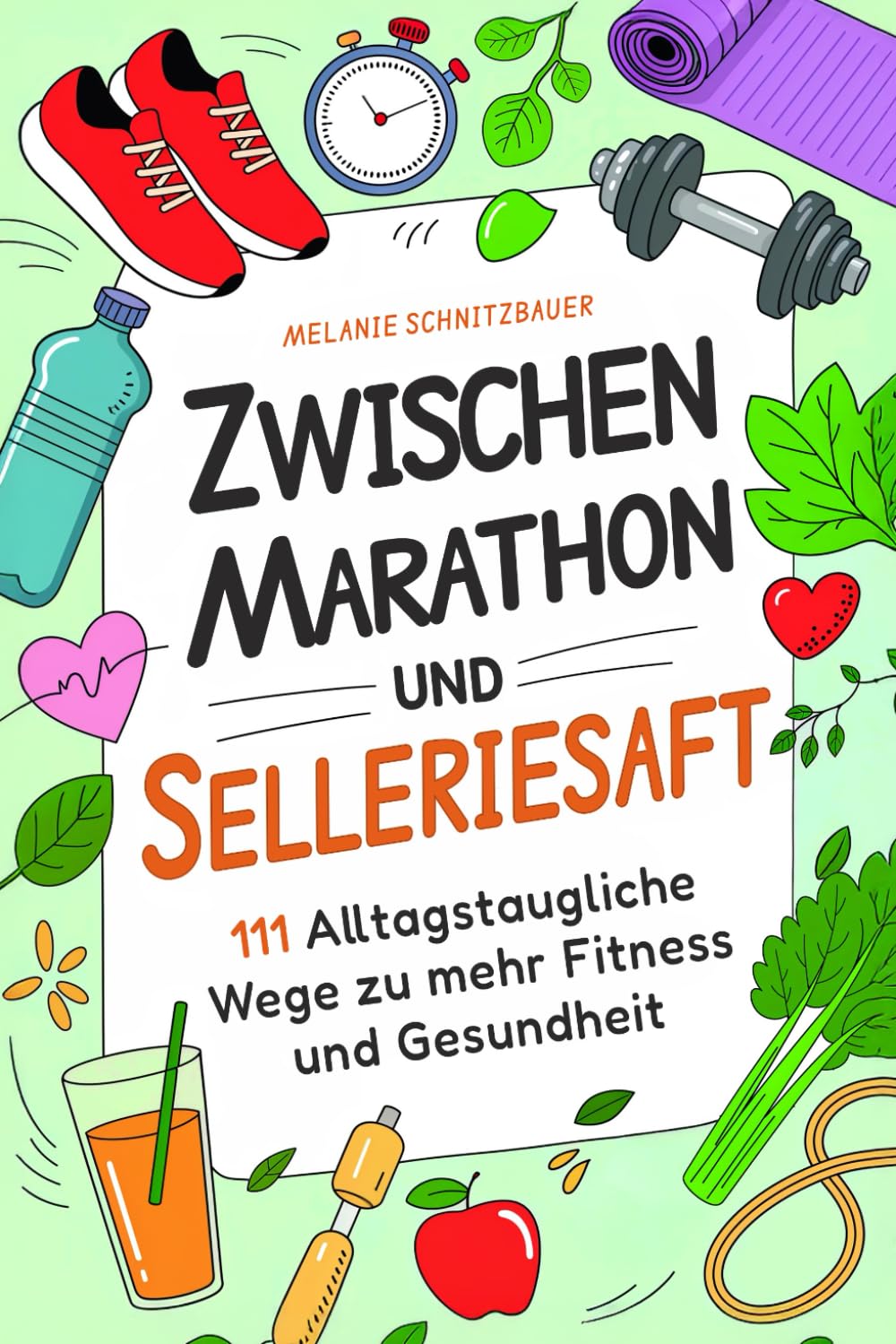 Zwischen Marathon und Selleriesaft: 111 alltagstaugliche Wege zu mehr Fitness und Gesundheit | Das humorvolle Geschenk für alle, die gesünder leben wollen, ohne sich zu stressen