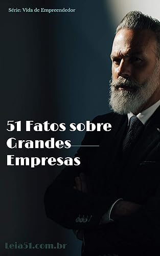 51 Fatos sobre Grandes Empresas: Histórias reveladas por ex-funcionários e seus fundadores (Como Empreender Livro 1)