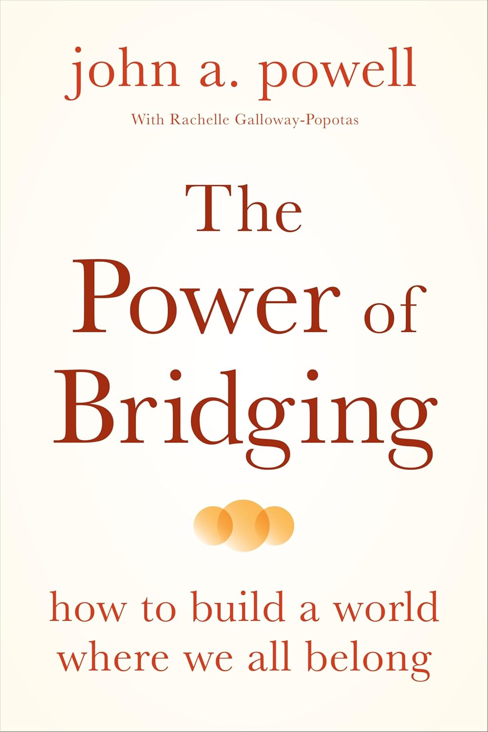 The Power of Bridging: How to Build a World Where We All Belong: powell ...