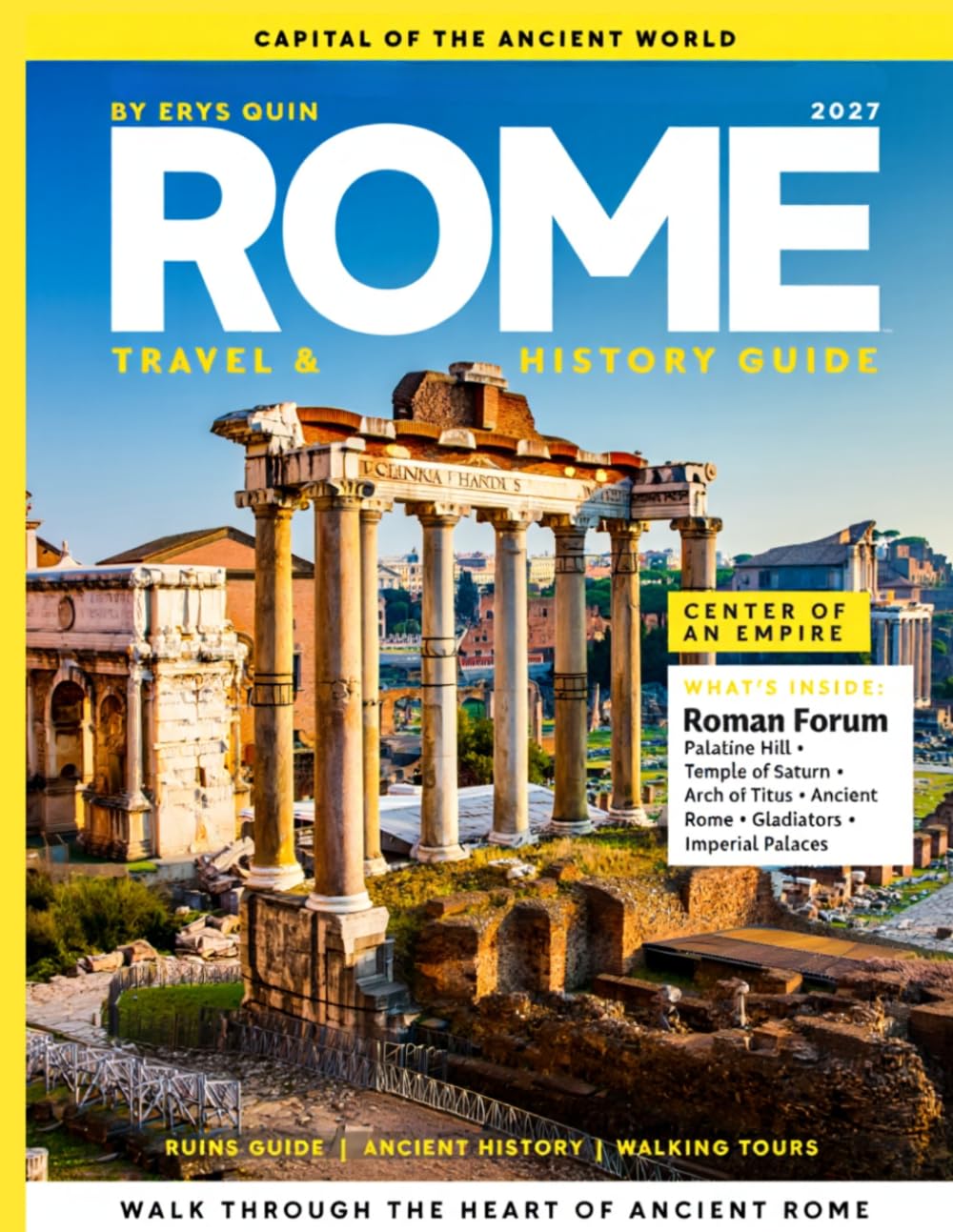 ROME TRAVEL & HISTORY GUIDE 2027 (FULL COLOR): A Deep Dive Into History Food Neighborhoods and Culture in Rome, connecting ancient landmarks with trattorias, street life, and living traditions