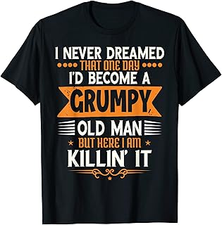Sponsored Ad - Mens Grandpa Fathers day, i never dreamed i'd be a grumpy old man T-Shirt