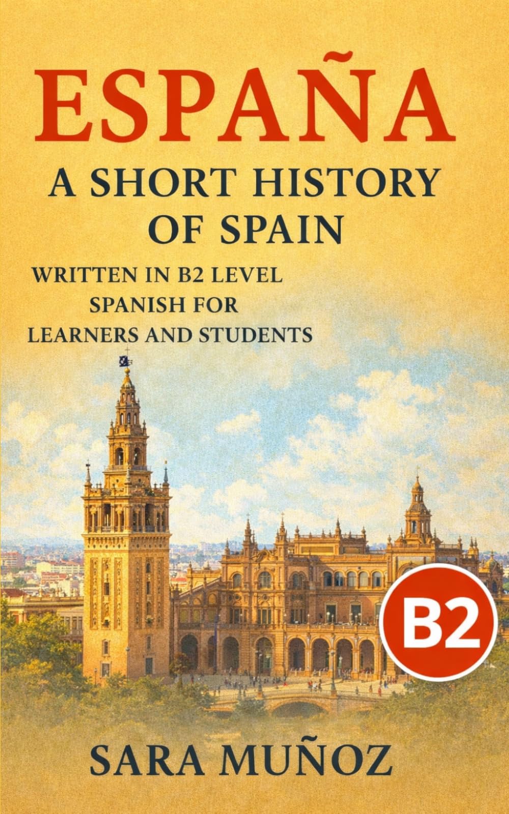 España: A Short History of Spain: written in B2 intermediate Spanish for learners and students (Learn Languages: Short Histories)