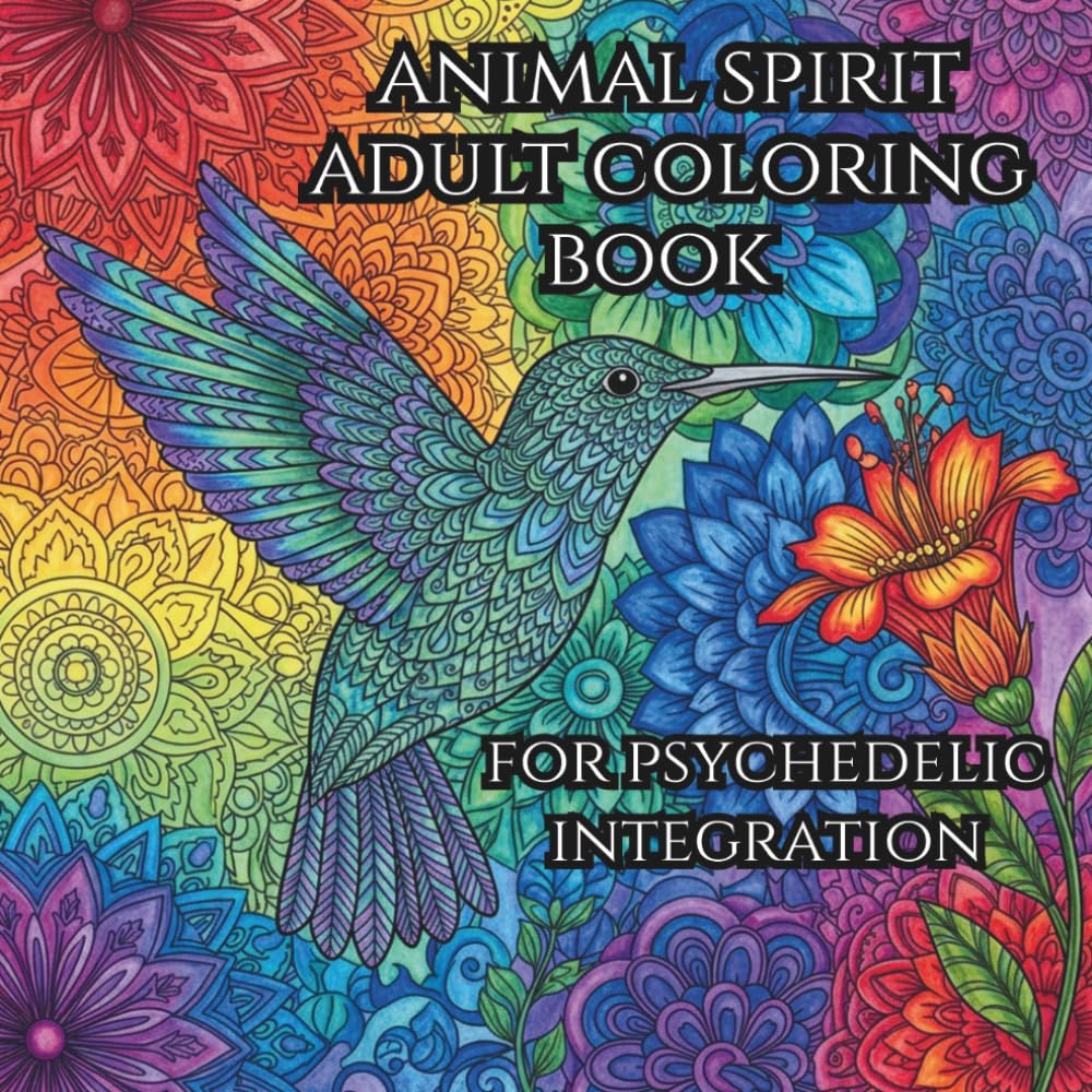 Psychedelic Integration: Animal Spirit Adult Coloring Book: Integrate your psychedelic experiences with mindful coloring