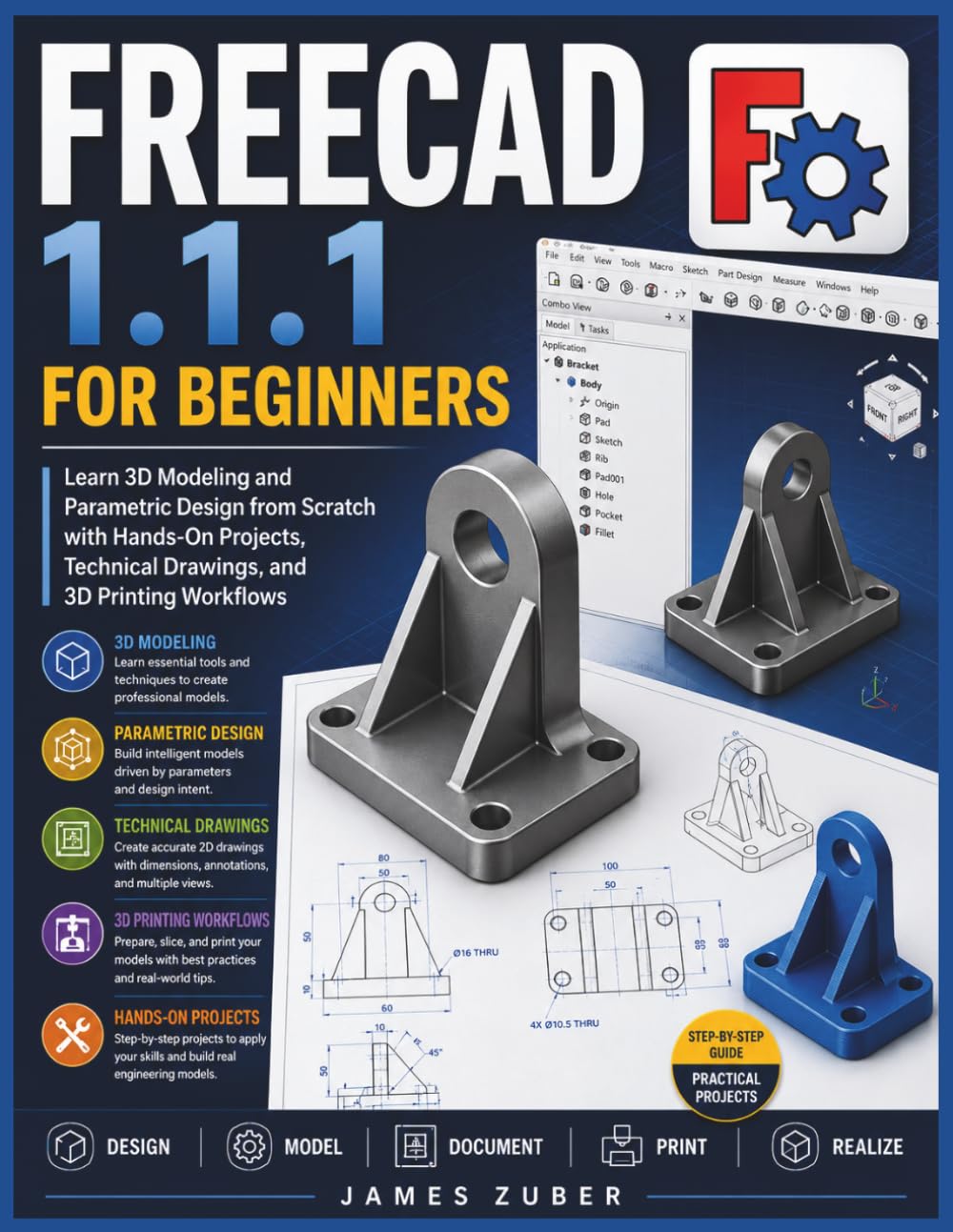 FREECAD 1.1.1 FOR BEGINNERS: Learn 3D Modeling and Parametric Design from Scratch with Hands-On Projects, Technical Drawings, and 3D Printing Workflows