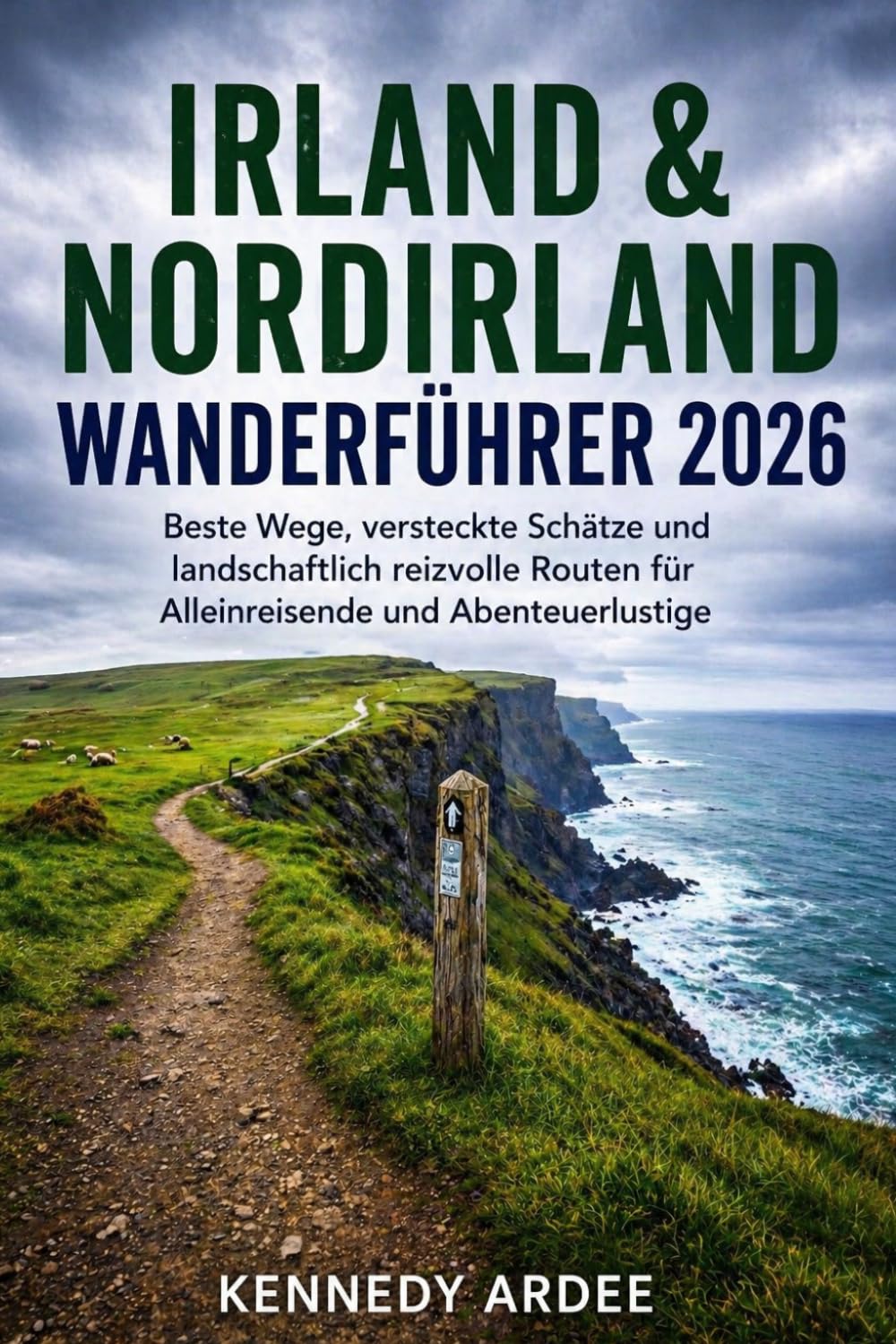 IRLAND & NORDIRLAND WANDERFÜHRER 2026: Beste Wege, versteckte Schätze und landschaftlich reizvolle Routen für Alleinreisende und Abenteuerlustige (Looming Horizons 2025)